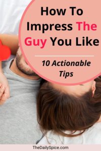10 Ways To Impress Your Crush And Make Them Think Of You